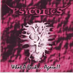 Psycotics : What A Fuck...Again!!